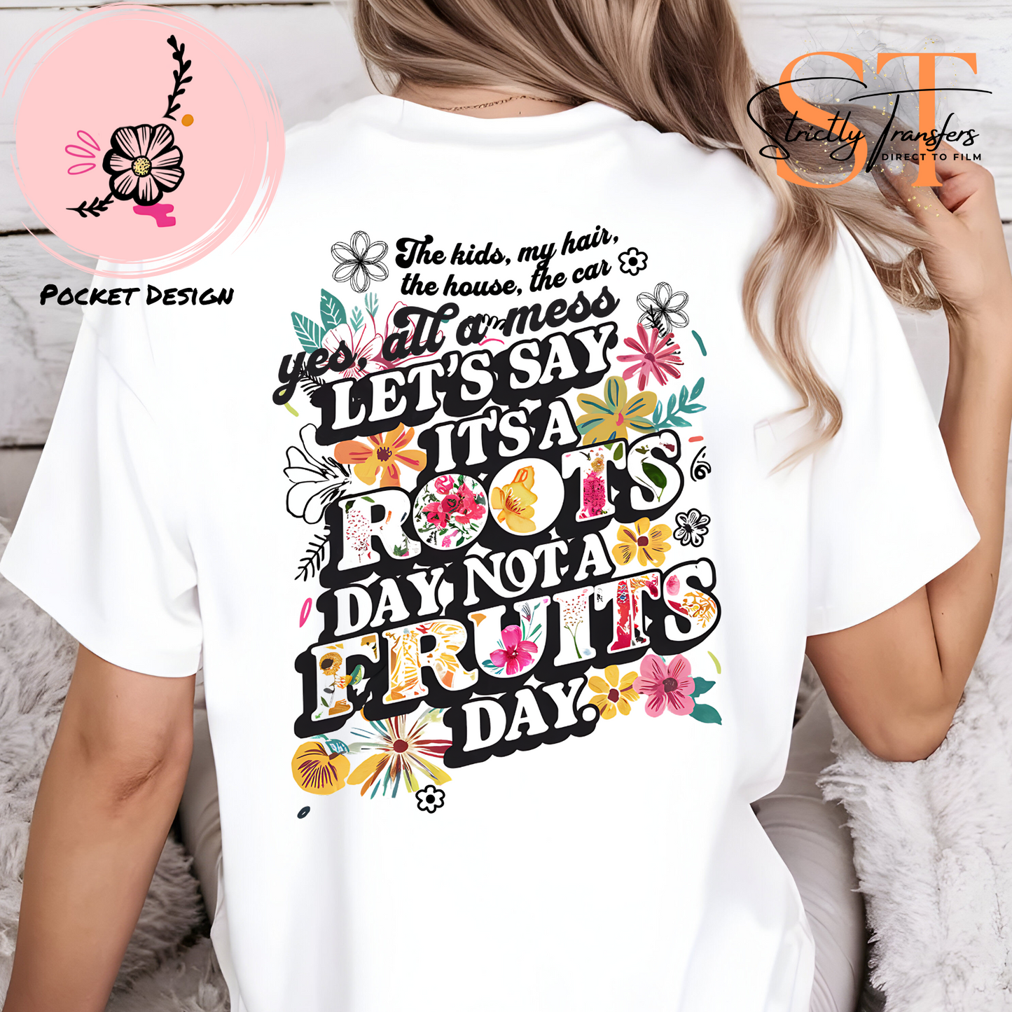 Let's Say it's a Roots Day with pocket detail included Direct to Film Transfers