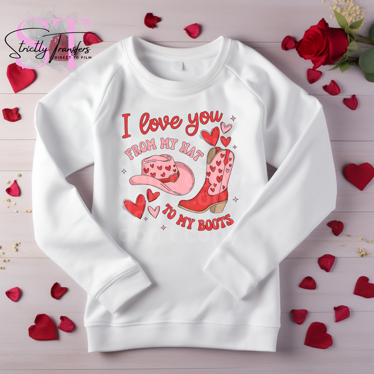 I love you from my Hat to my Boots Direct to Film Transfers