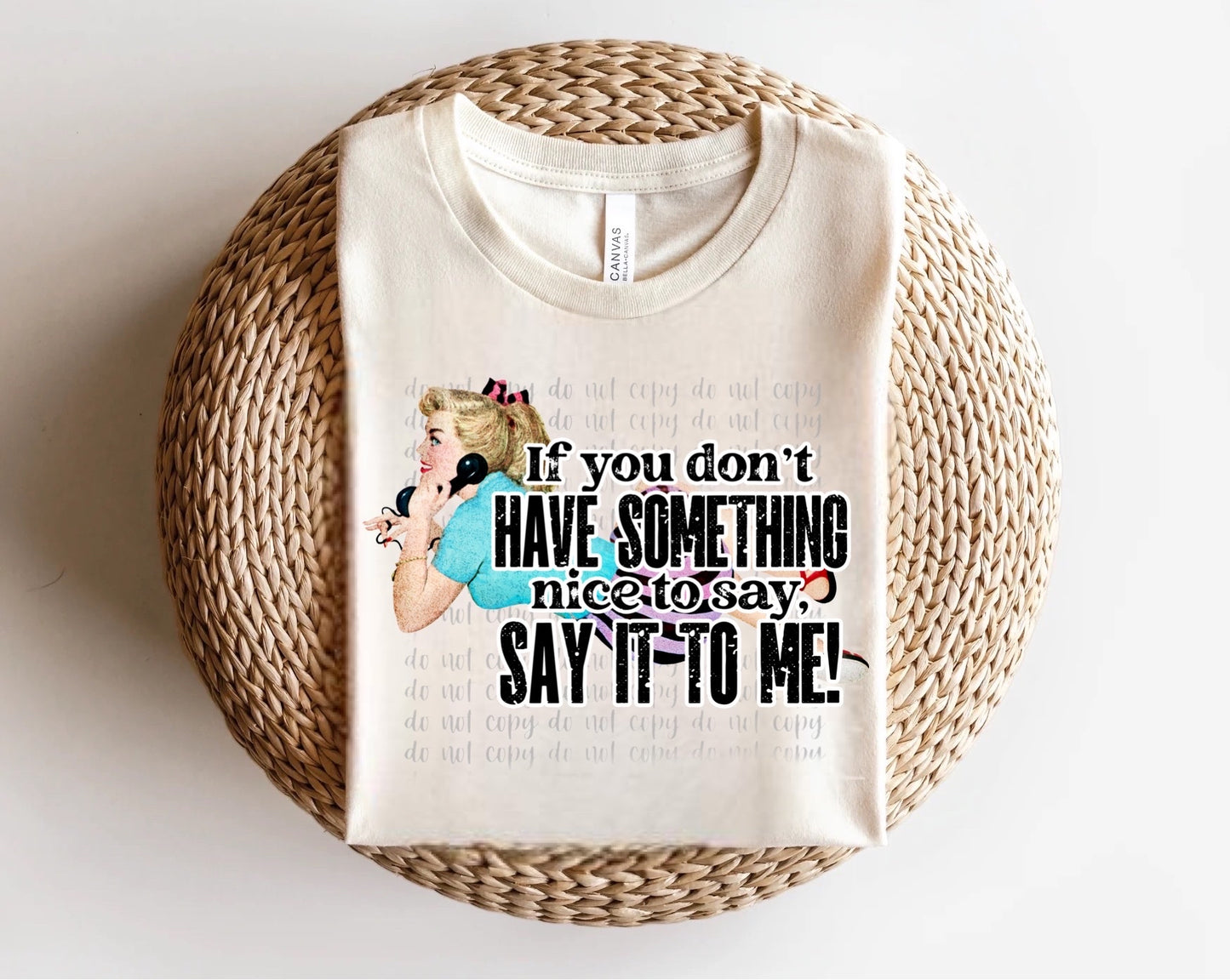 If You Don’t Have Anything Nice to Say, Say it to Me Pinup Direct to Film Transfer