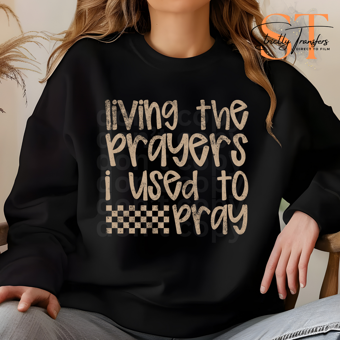 Living the Prayers I used to Pray Direct to Film Transfers
