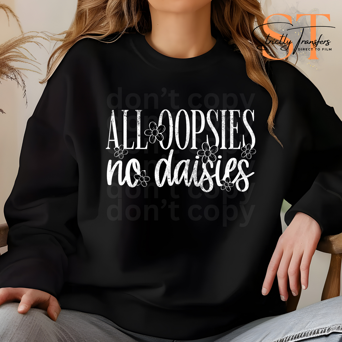 All Oopsies No Daises Direct to Film Transfers