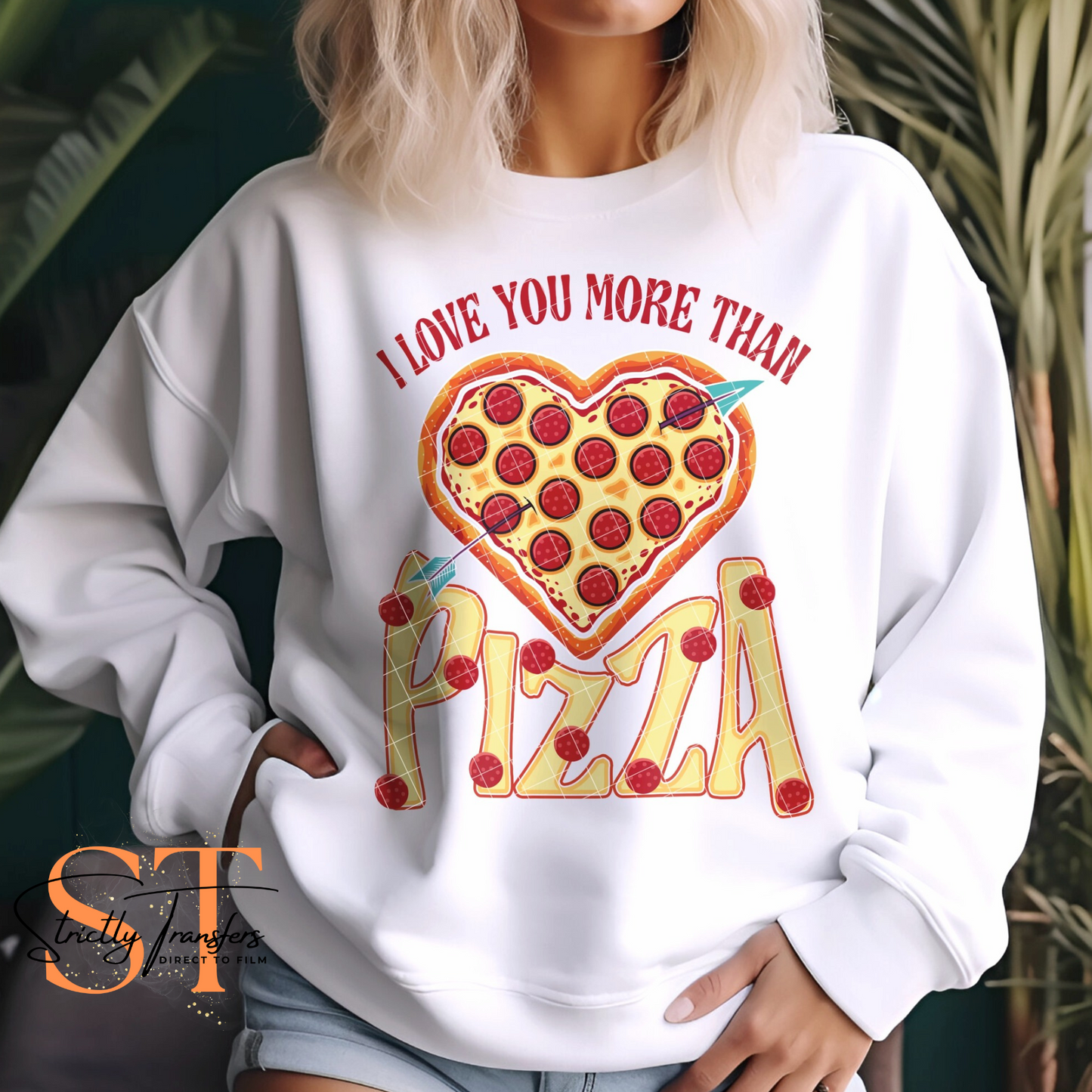 I love you More than Pizza Direct to Film Transfers
