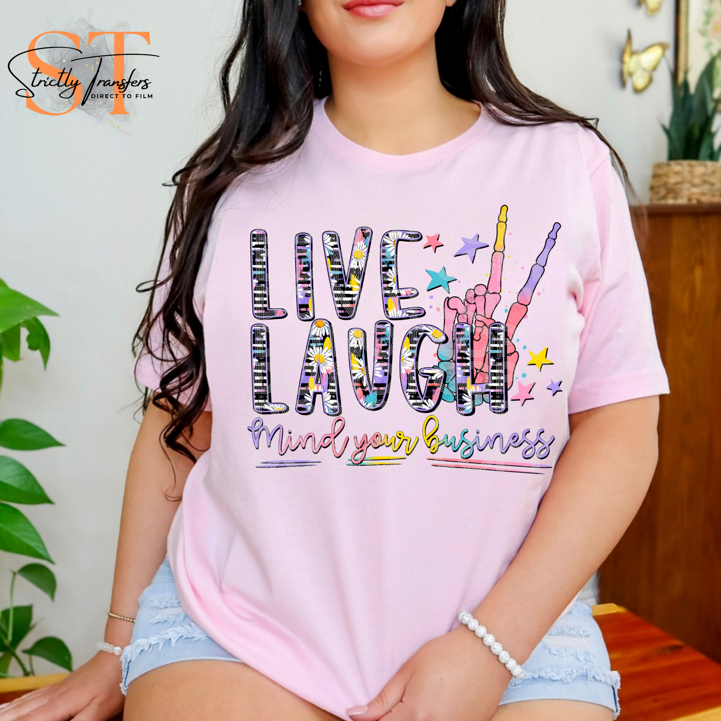 Live Laugh Mind Your Business Direct to Film Transfers