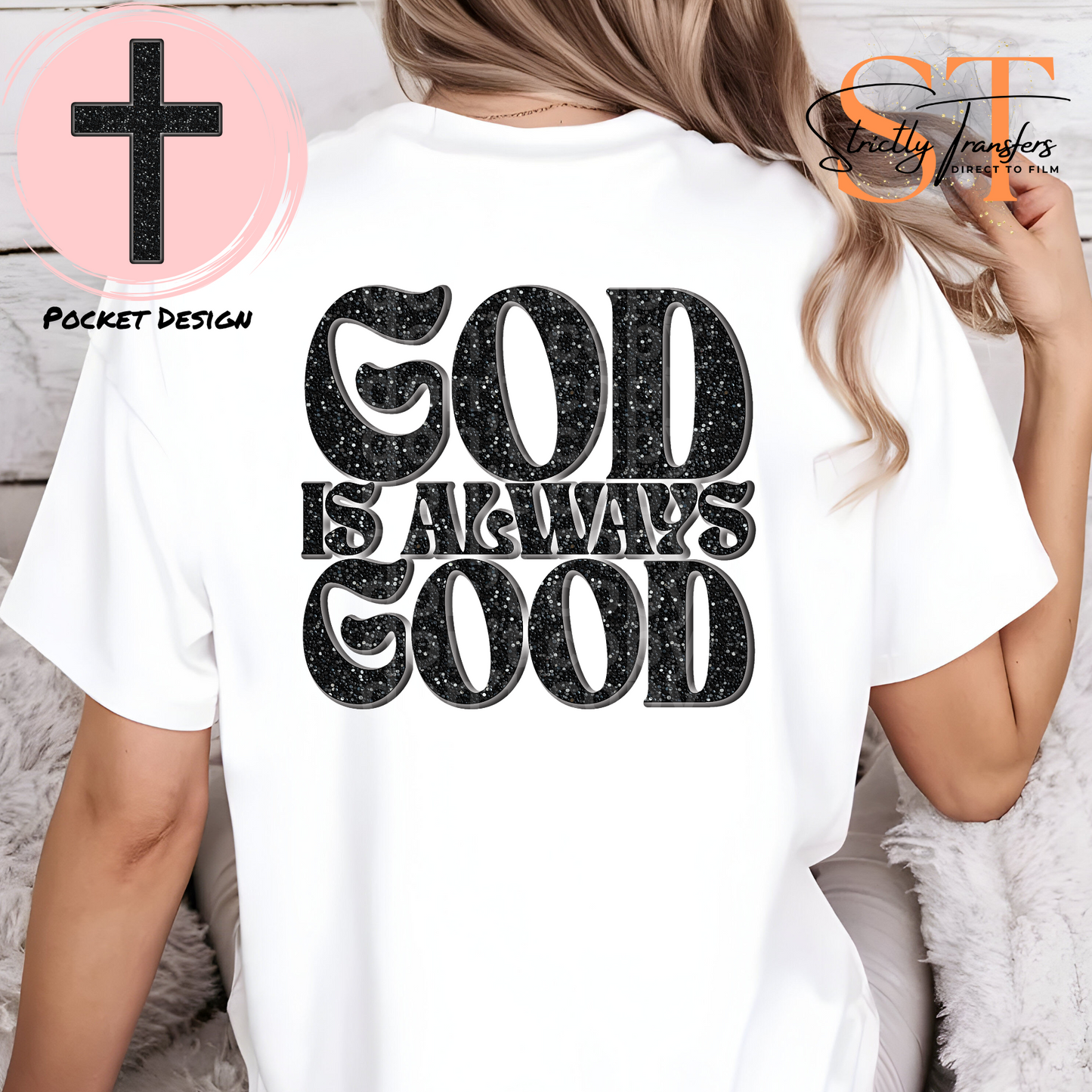 God is Always Good - pocket design included Direct to Film Transfers
