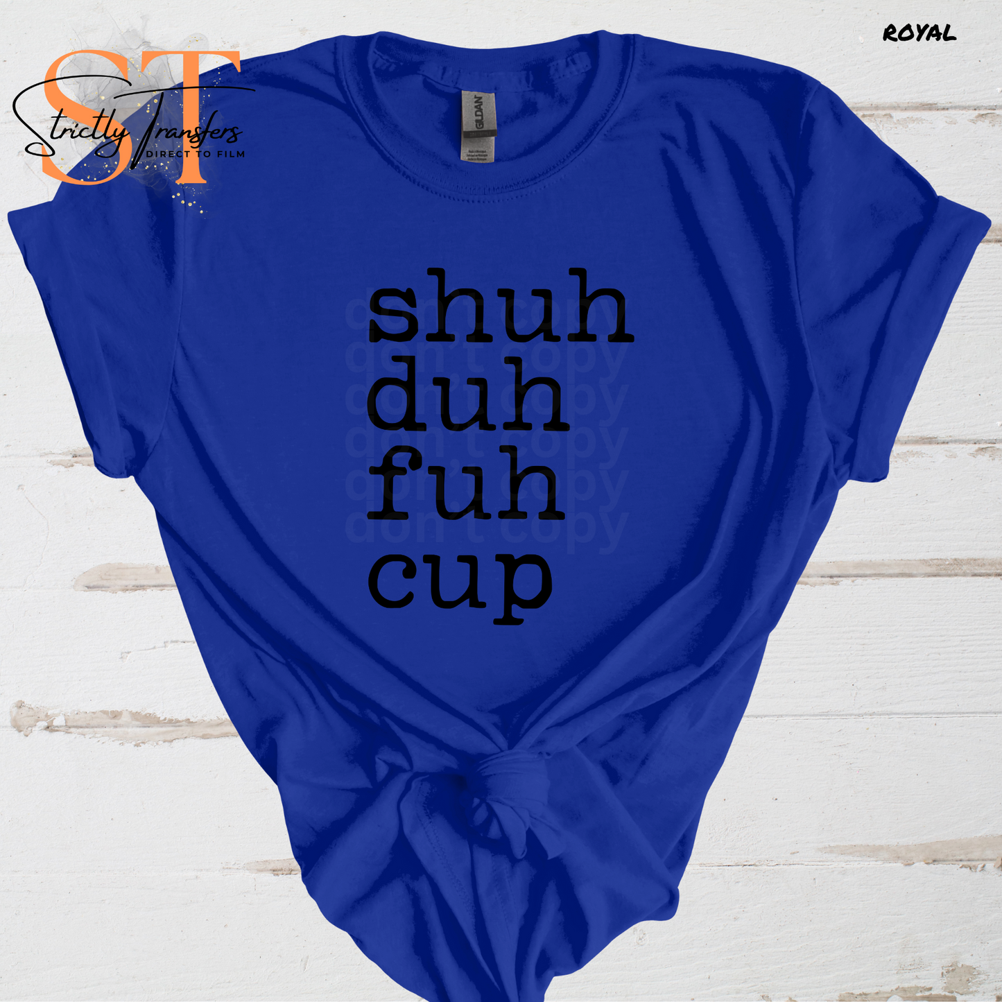 Shuh duh fuh cup Direct to Film Transfers