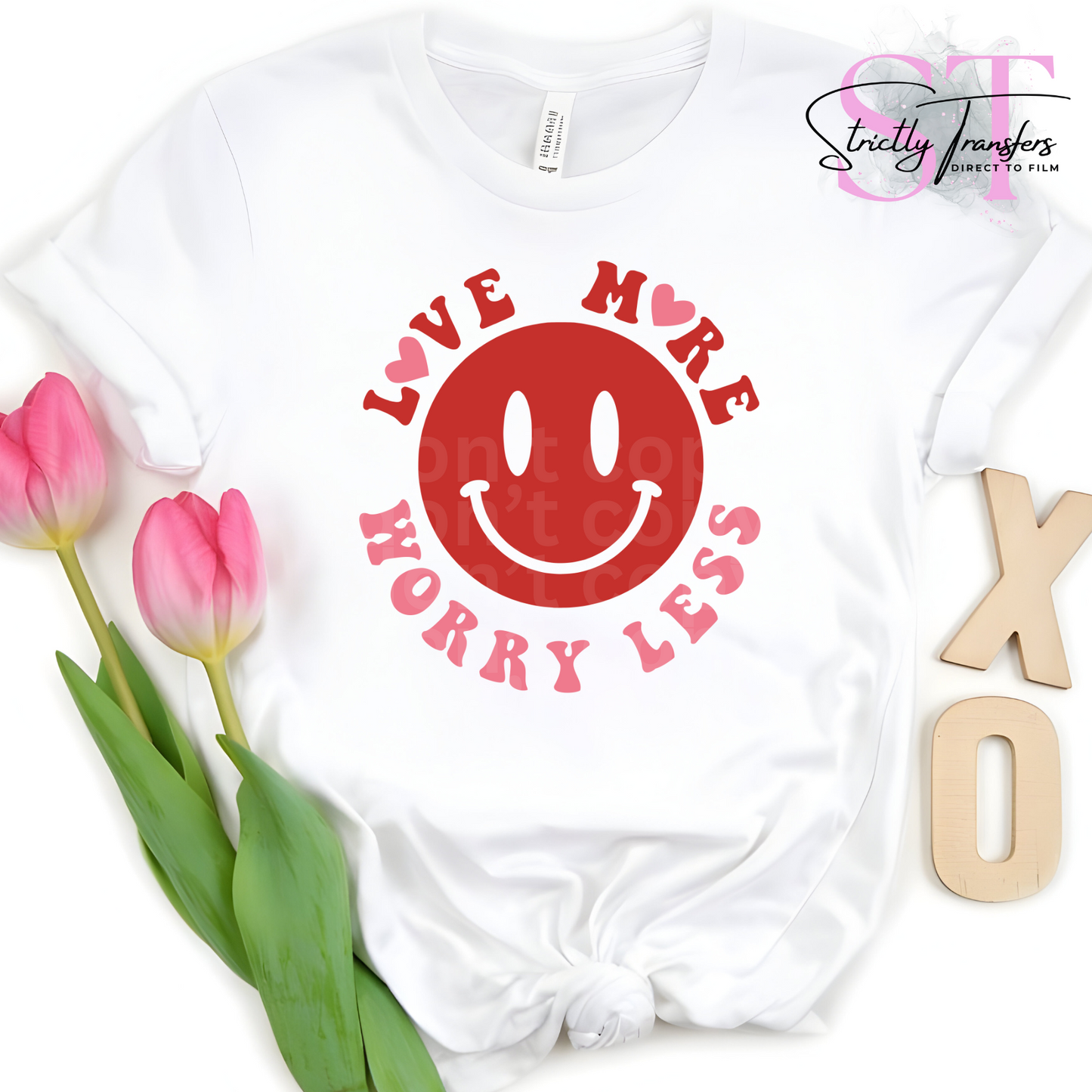 Love More Worry Less Direct to Film Transfers