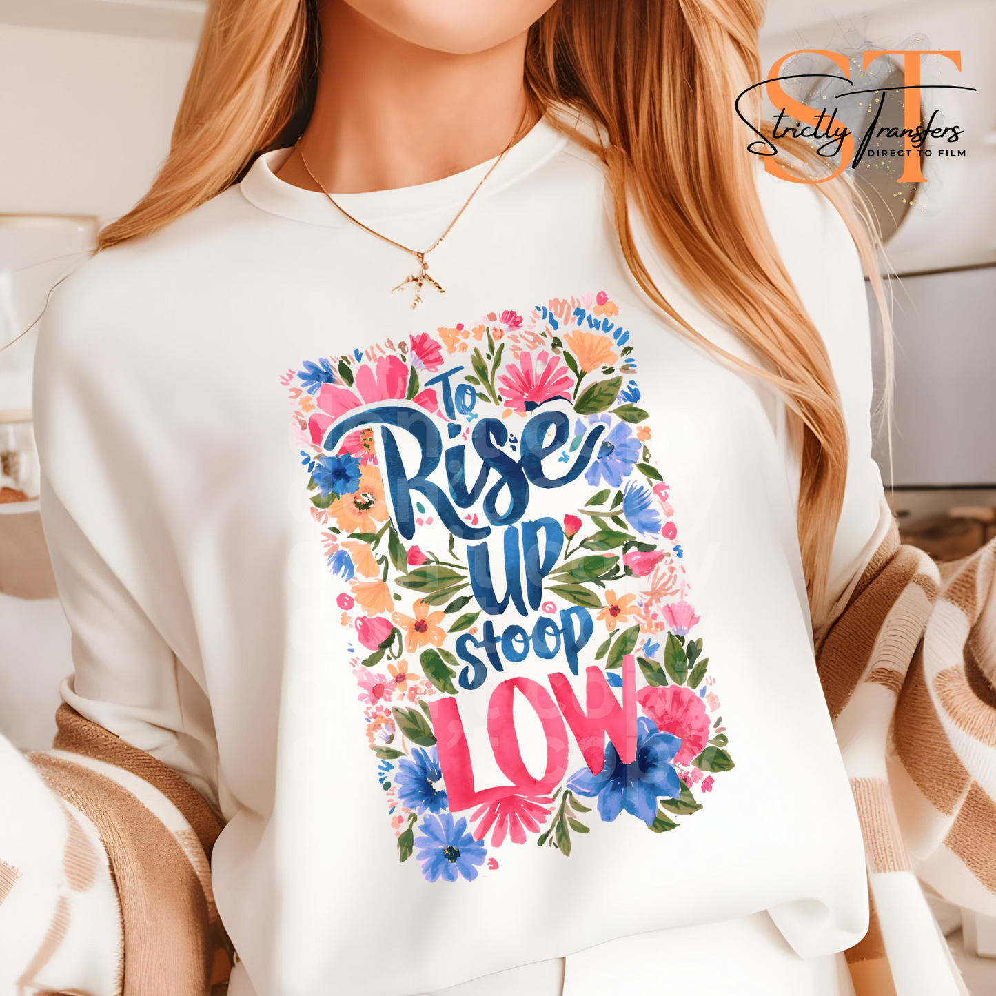 To Rise Up Stoop Low Direct to Film Transfers