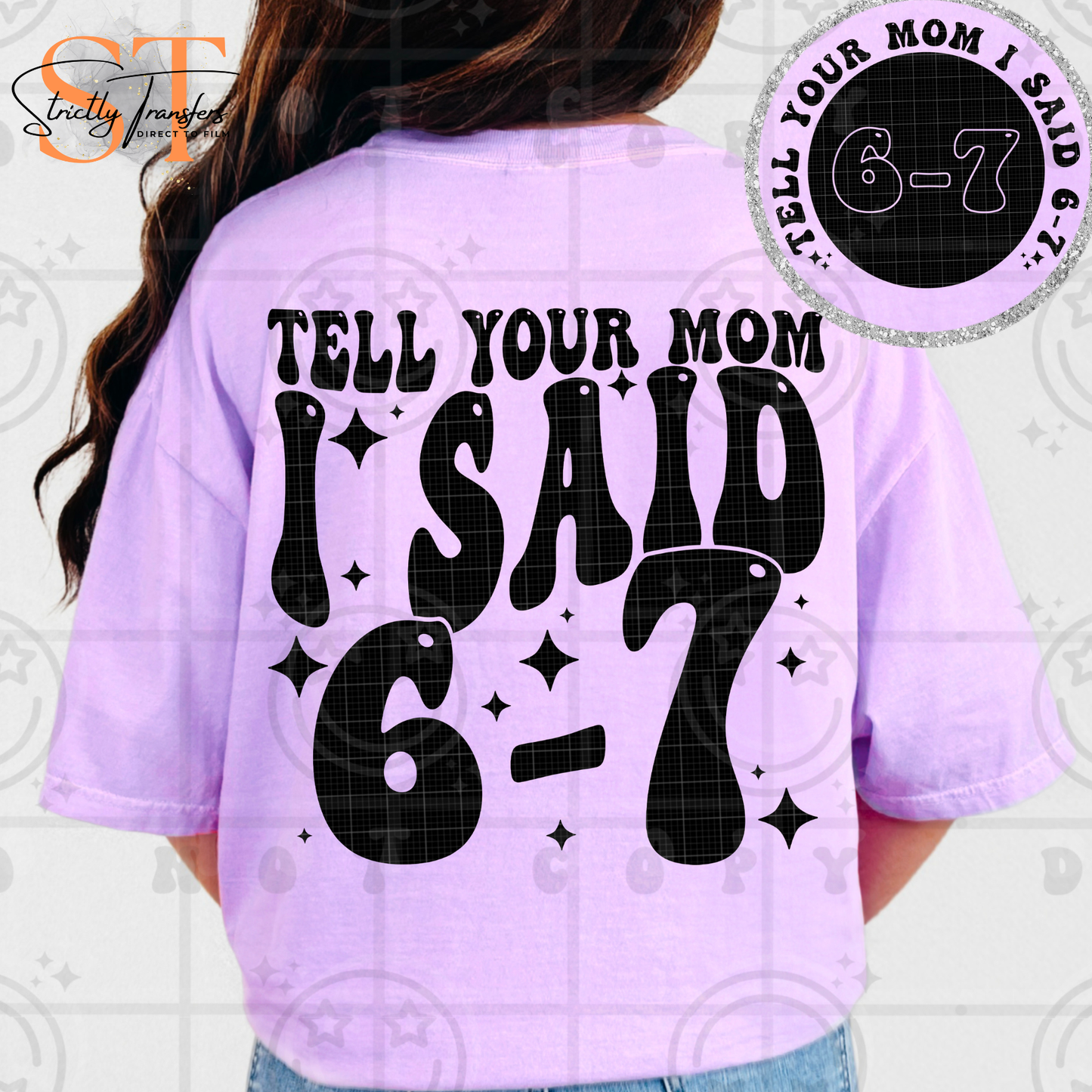 Tell Your Mom I Said 6-7 - Pocket detail included Direct to Film Transfers