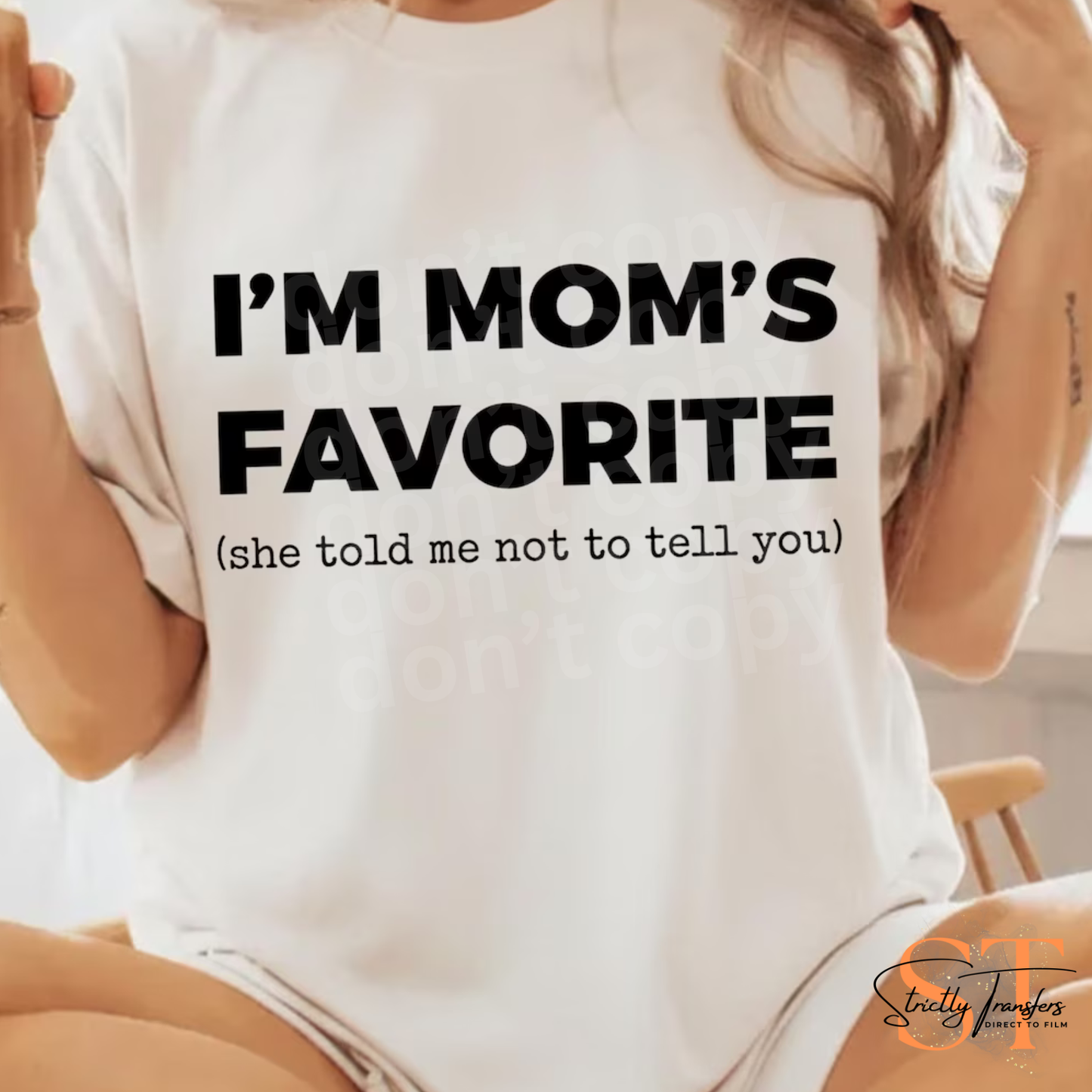 I'm Mom's Favorite - 2 Colors Direct to Film Transfers