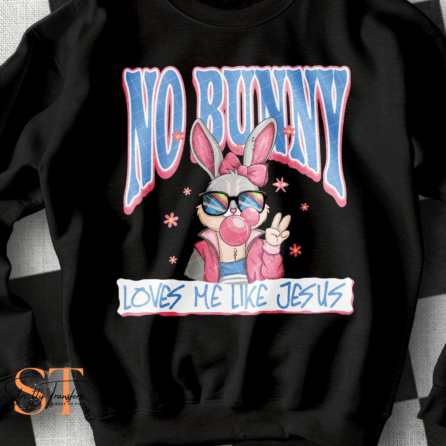 No Bunny Loves Me Like Jesus Coquette Direct to Film Transfers