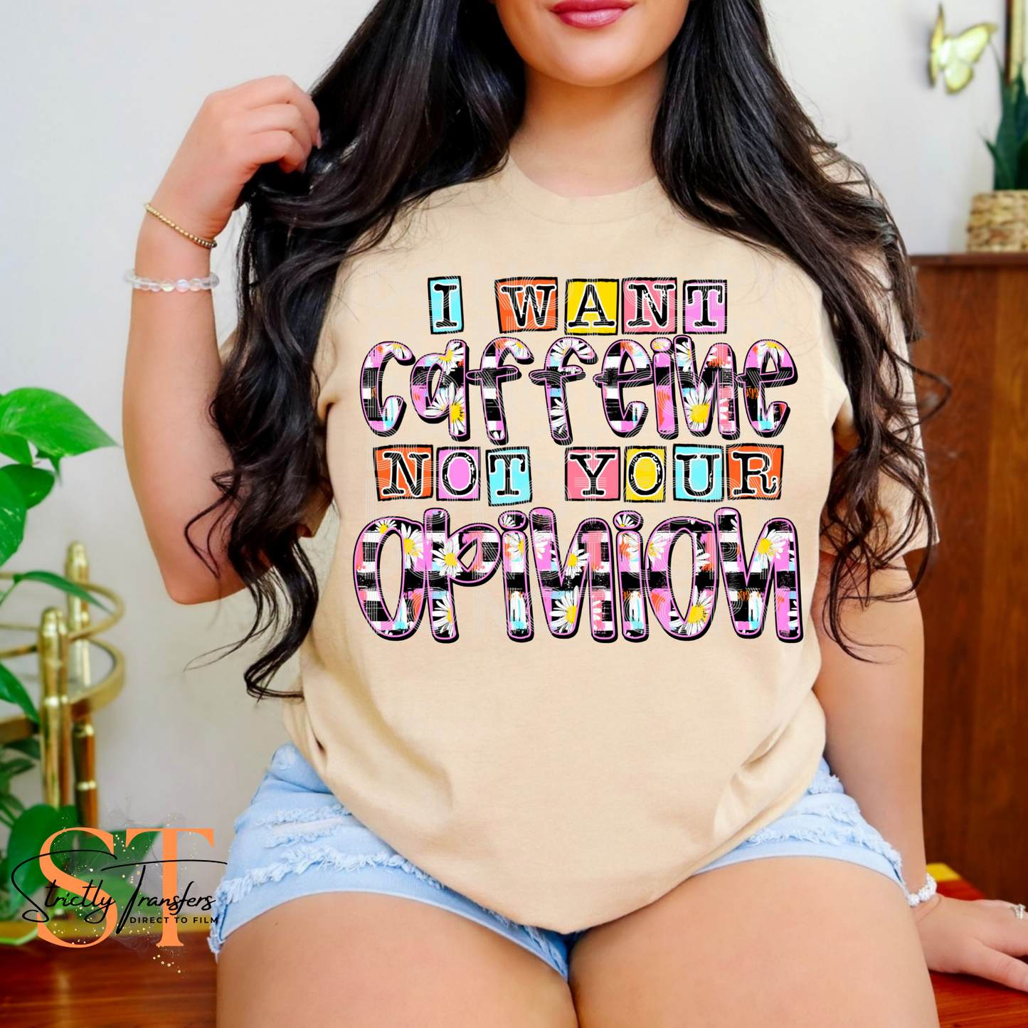 I Want Caffeine not Your Opinion Direct to Film Transfers