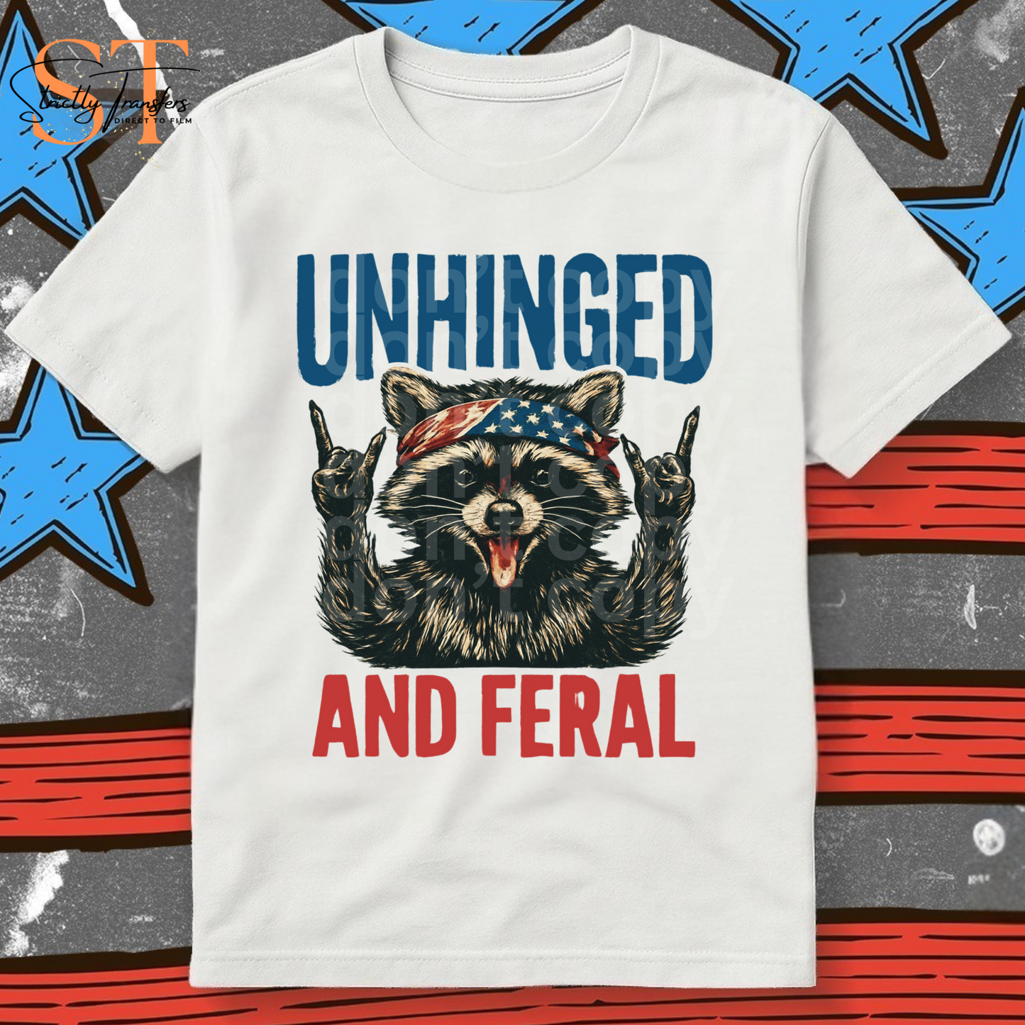 Unhinged and Feral Patriotic Racoon Direct to Film Transfers