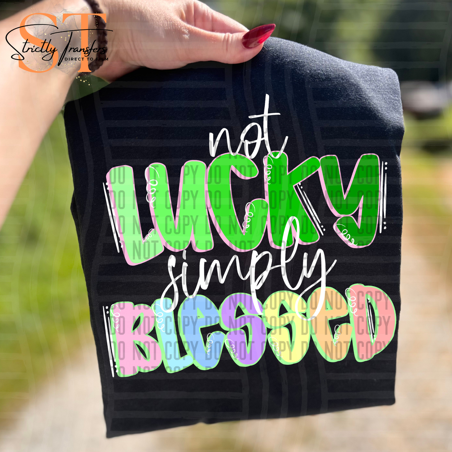 Not Lucky Simply Blessed - 2 colors Direct to Film Transfers