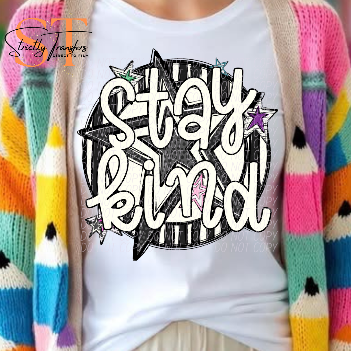 Stay Kind Direct to Film Transfers