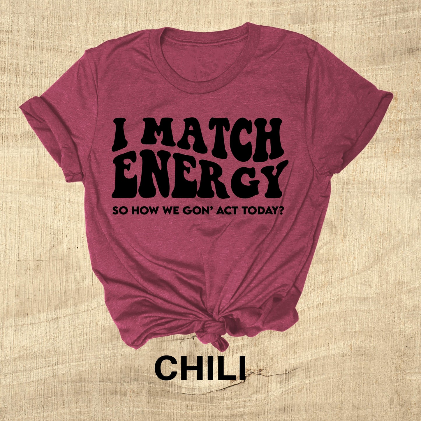 I Match Energy - So How We Gon' Act Today? Direct to Film Transfer