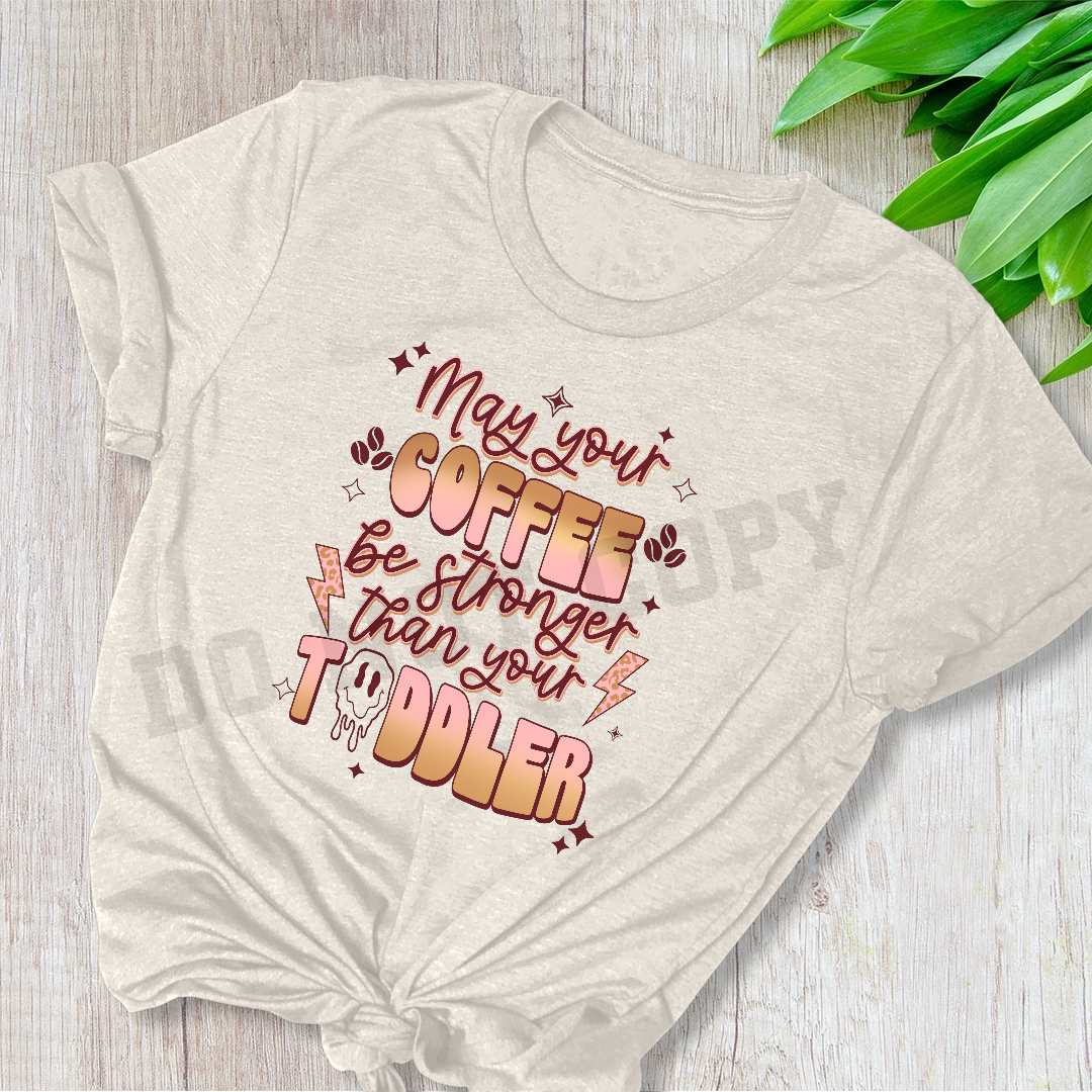 May Coffee Be Stronger Than Your Toddler Direct to Film Transfer