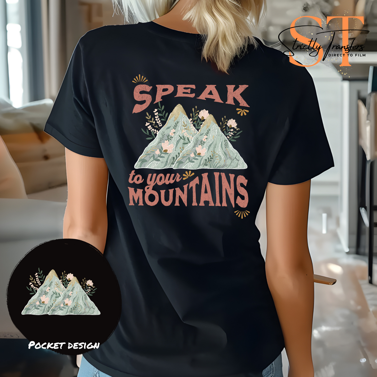 Speak to Your Mountains with pocket design included Direct to Film Transfers