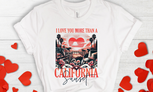 Love You More Than A California Sunset Direct to Film Transfer