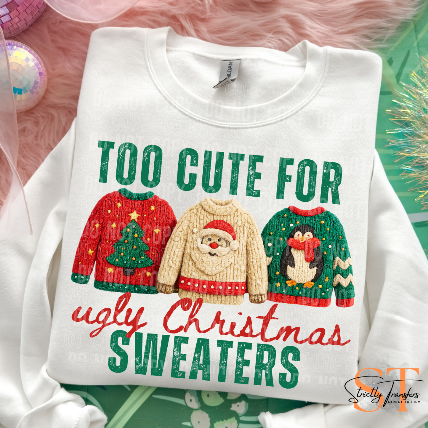 Too Cute for Ugly Christmas Sweaters Direct to Film Transfer