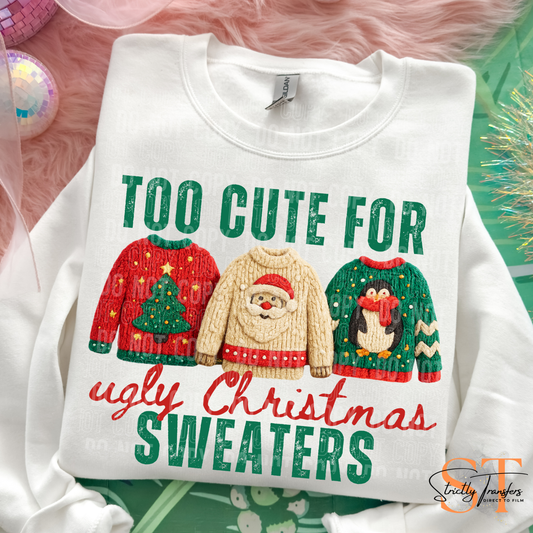 Too Cute for Ugly Christmas Sweaters Direct to Film Transfer
