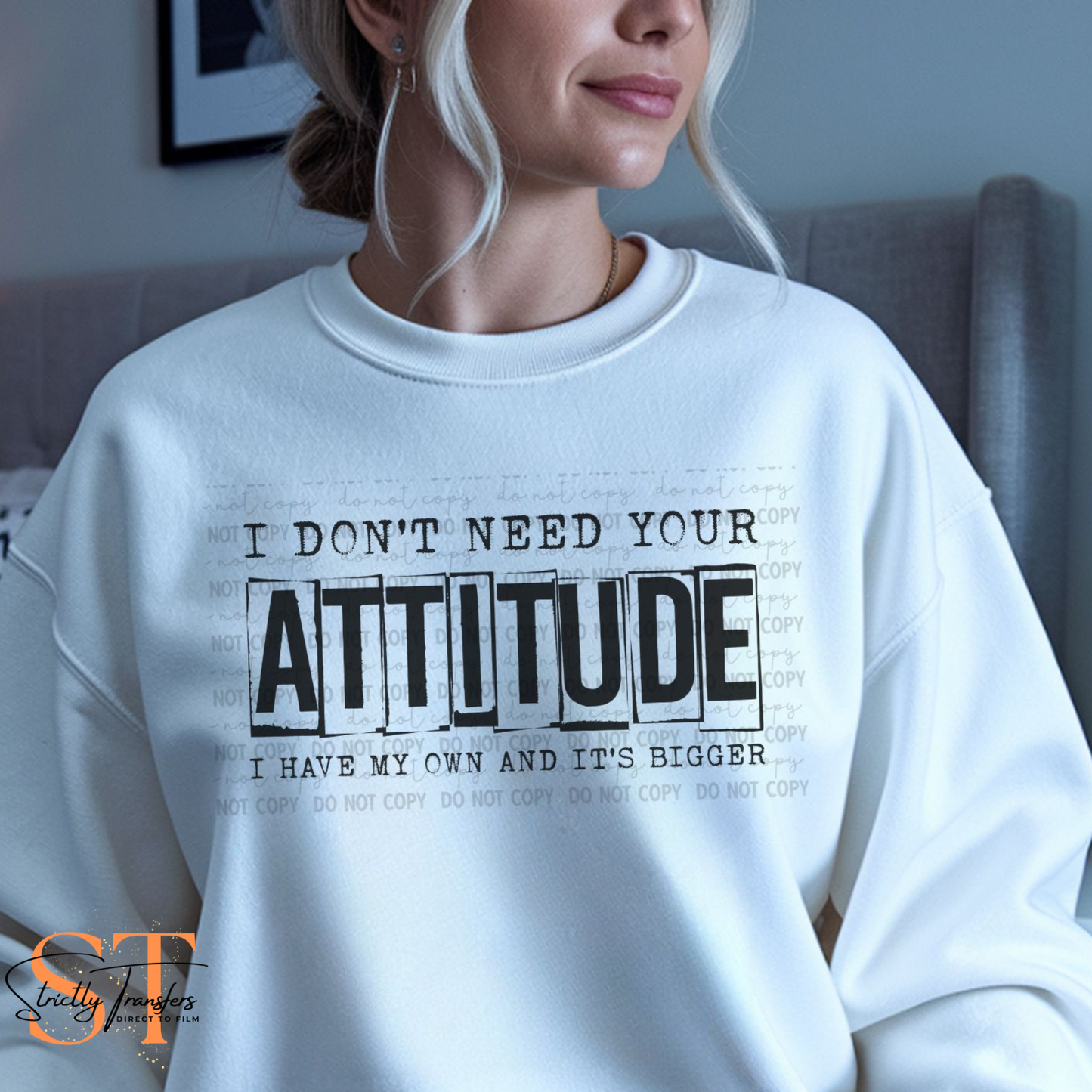 I Don't Need Your Attitude Direct to Film Transfers