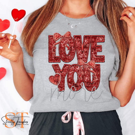 Love You More Direct to Film Transfers