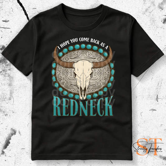 Hope you Come Back as a Redneck- 2 options Direct to Film Transfers