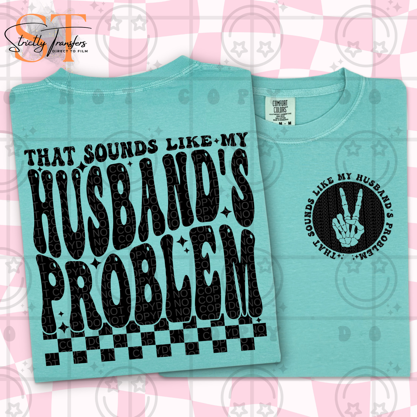 Sounds Like My Husbands Problem - Pocket detail included Direct to Film Transfers