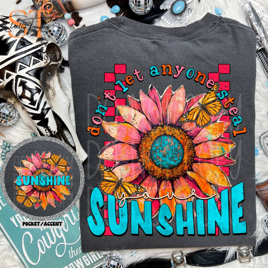 Don't Let Anyone Steal Your Sunshine - pocket design included Direct to Film Transfers