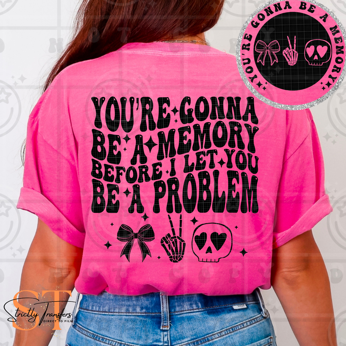 You're Gonna Be a Memory - Pocket detail included Direct to Film Transfers