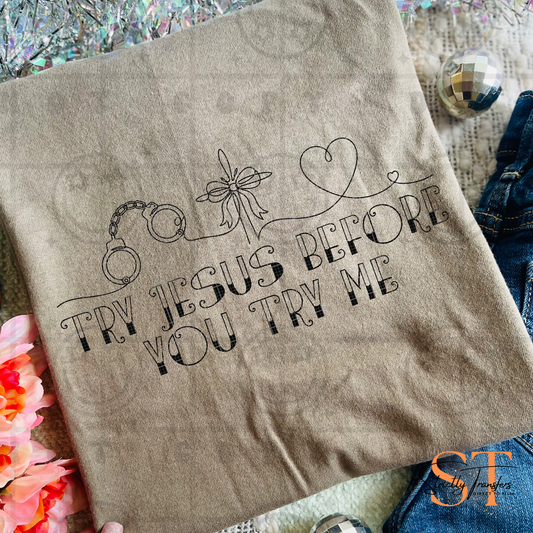 Try Jesus Before You Try Me Direct to Film Transfers