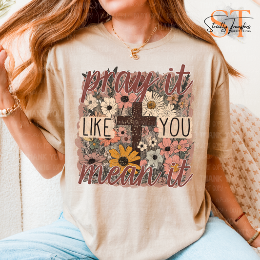Pray it Like You Mean It Floral - Direct to Film Transfers