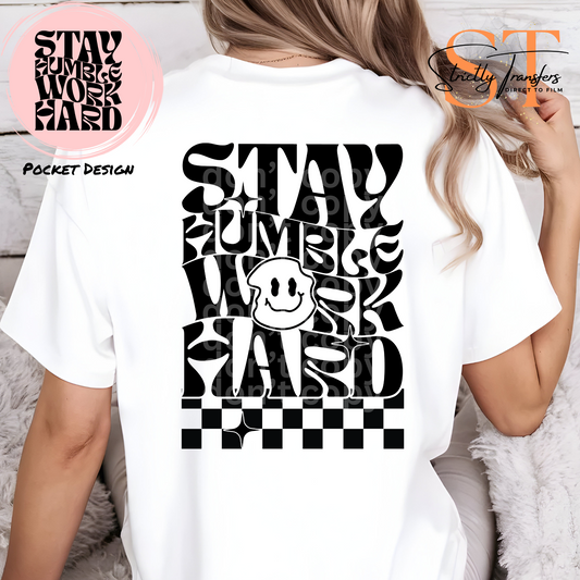 Stay Humble Work Hard- pocket design included Direct to Film Transfers
