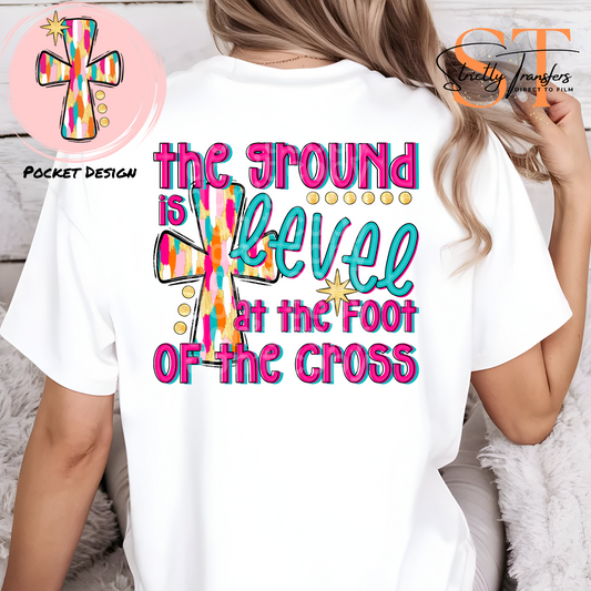The Ground is Level at the Foot of the Cross - pocket design included Direct to Film Transfers