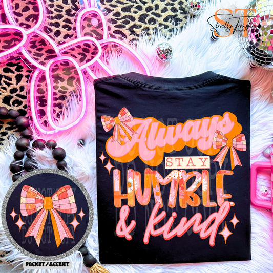 Always Stay Humble & Kind with pocket design included Direct to Film Transfers