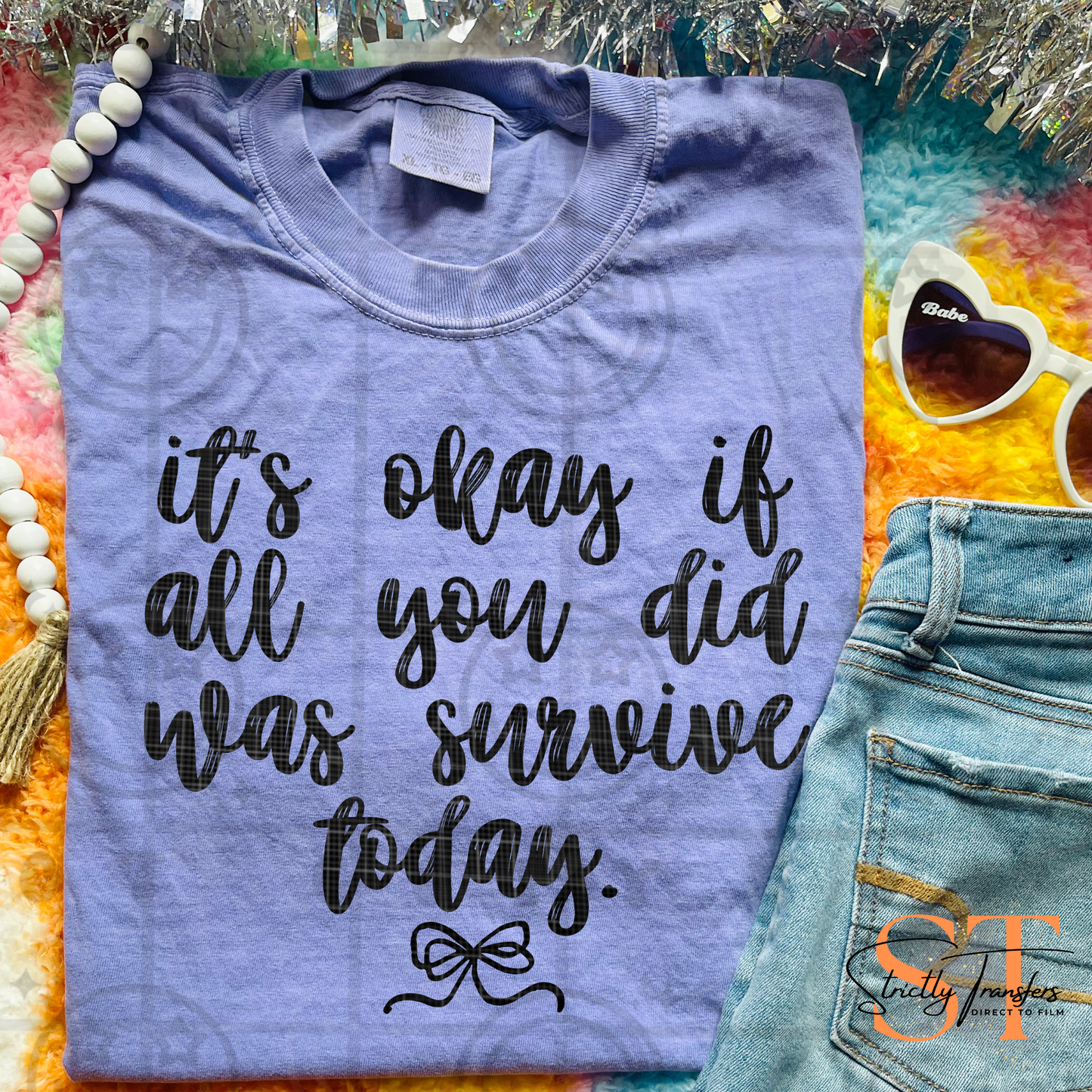 It's Okay if All you Did was Survive Today Direct to Film Transfers