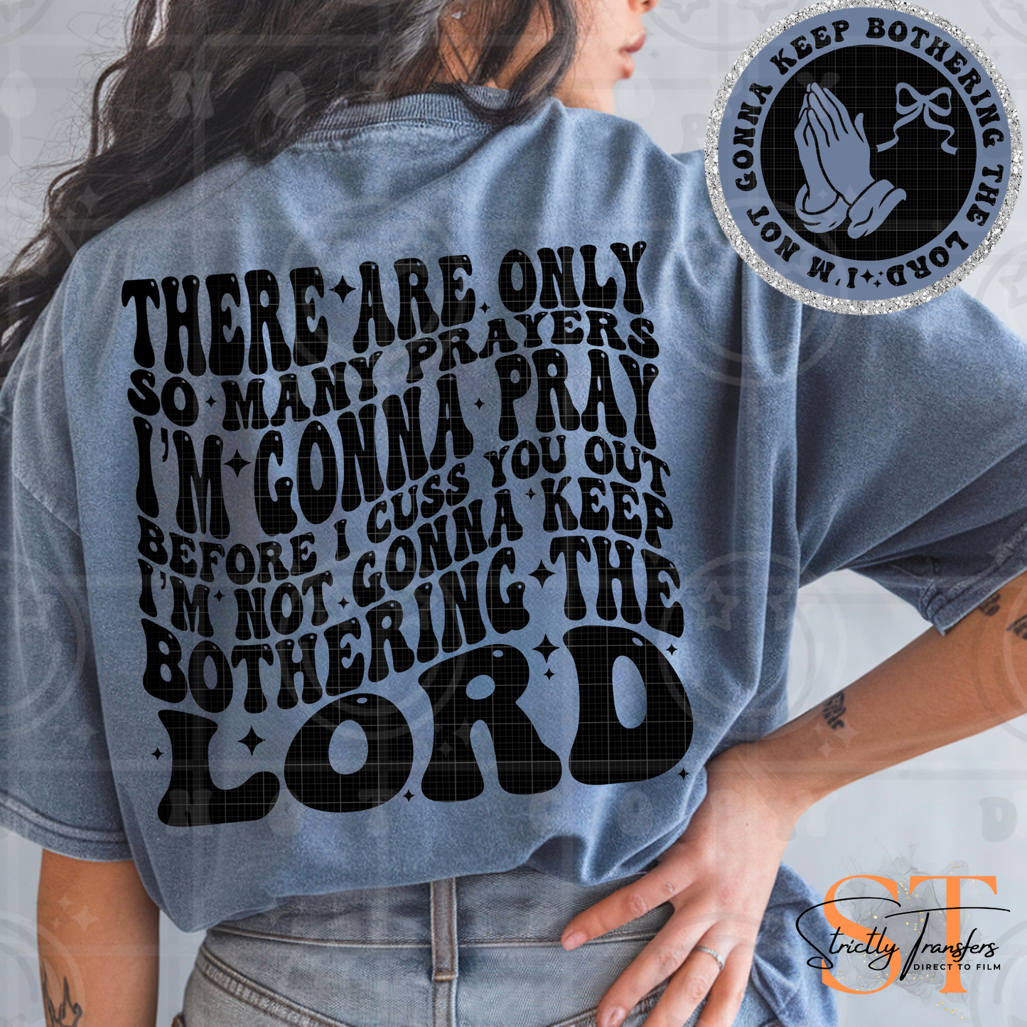 Only So Many Prayers - Pocket detail included Direct to Film Transfers