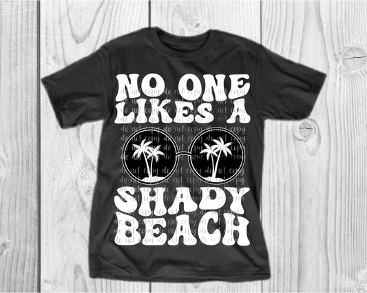 No One Likes A Shady Beach White Direct to Film Transfer