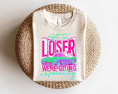 Get in Loser We’re Going Haunting Neon Pink & Teal Direct to Film Transfer