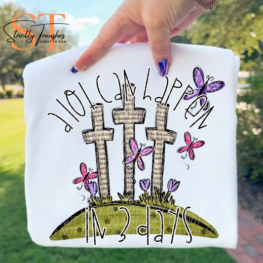 A Lot can Happen in 3 Days Direct to Film Transfers