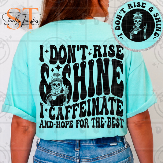 I Don't Rise and Shine- pocket design included Direct to Film Transfers