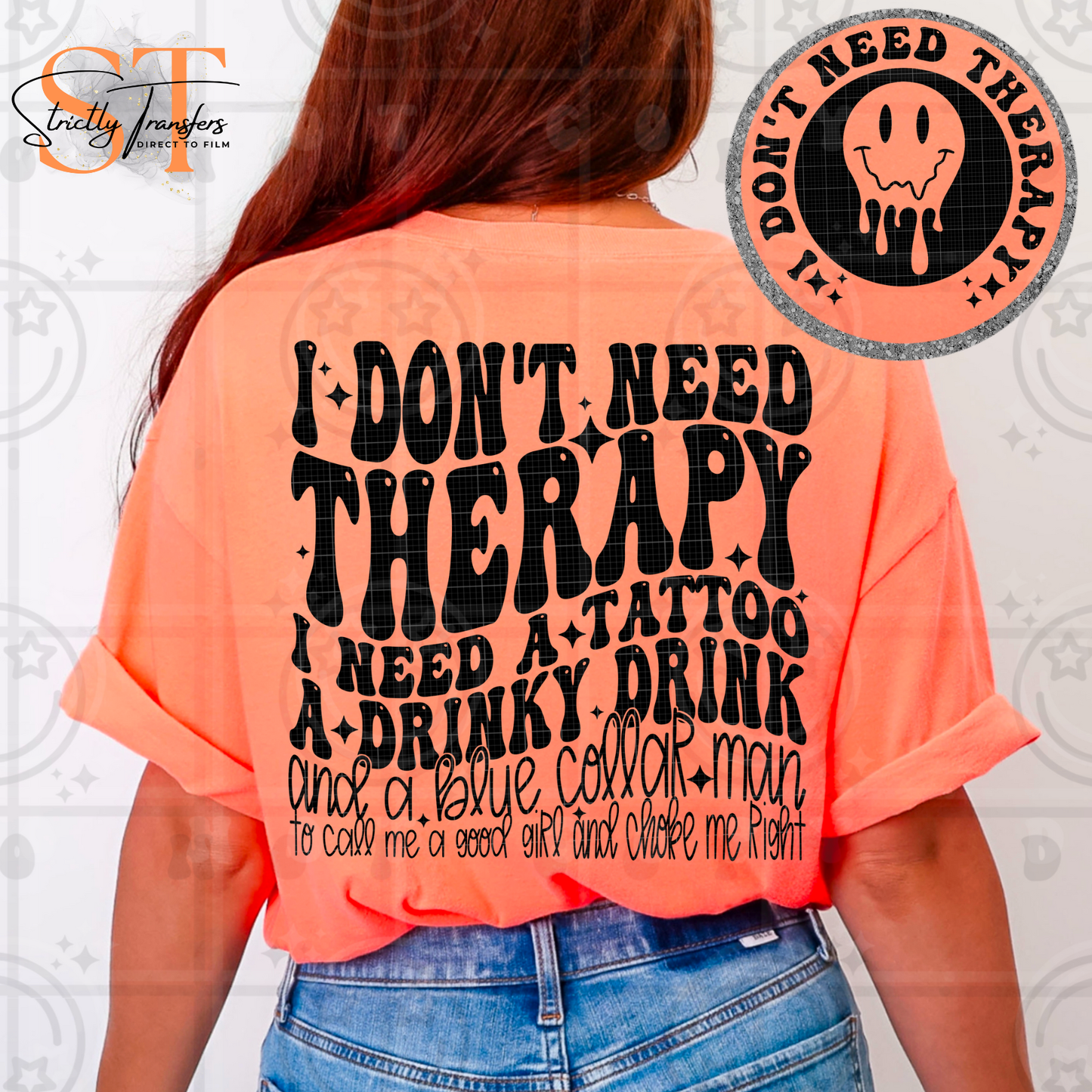 I Don't Need Therapy - pocket design included Direct to Film Transfers