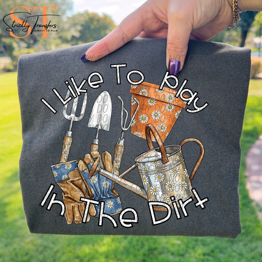 I Like to Play in the Dirt Direct to Film Transfers