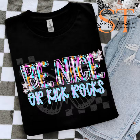 Be Nice or Kick Rocks Direct to Film Transfers