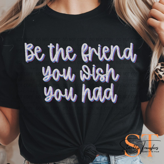 Be the Friend you Wish you Had Direct to Film Transfers