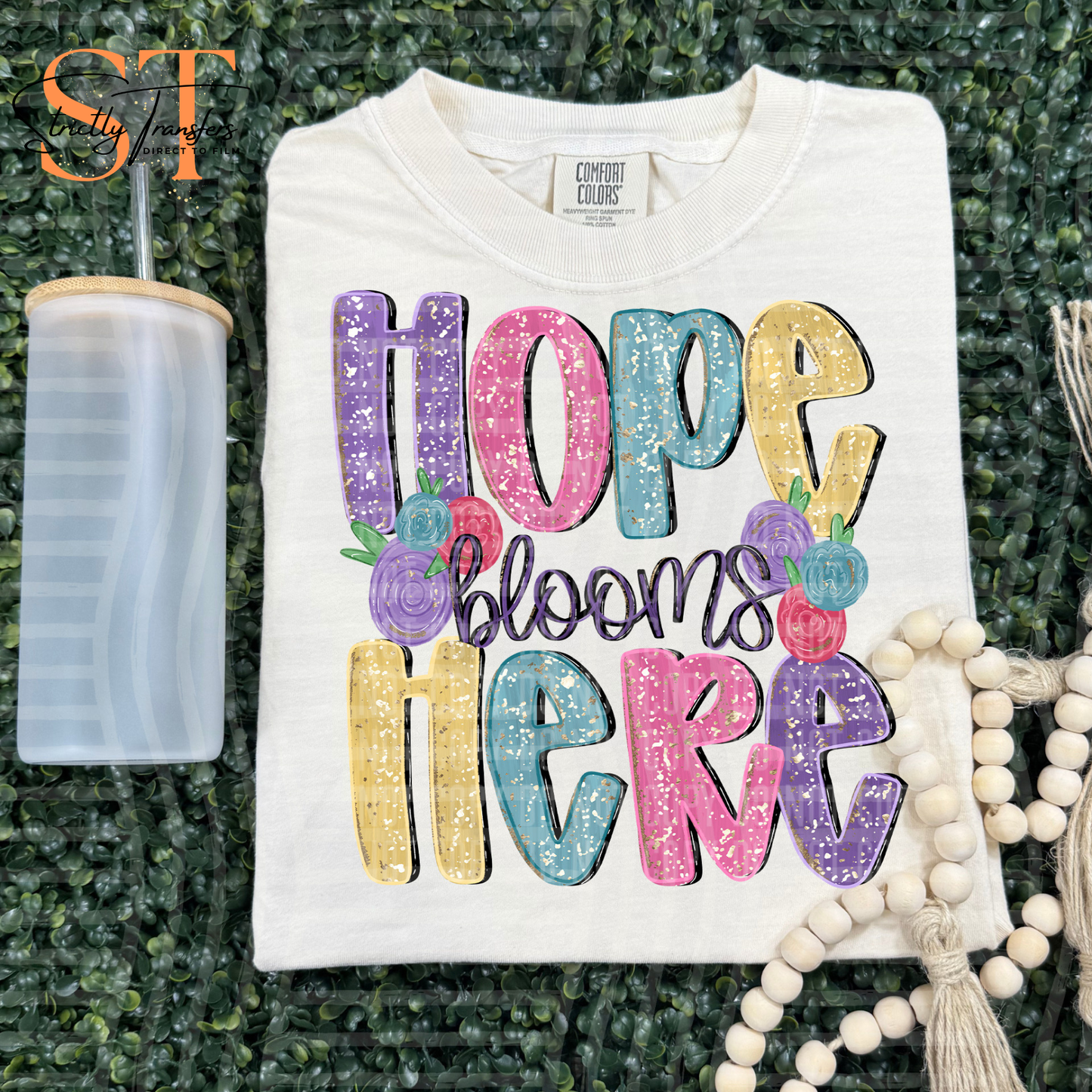 Hope Blooms Here Direct to Film Transfers