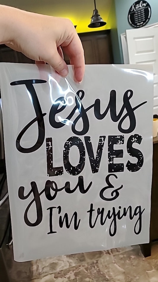 Jesus Loves You and I'm trying Direct to Film Transfer